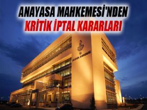 Anayasa Mahkemesi'nden kritik iptal kararları