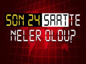 Erzurum'da 24 saatte neler oldu?