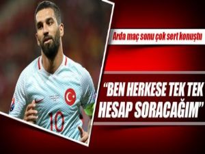 Arda Turan: "Herkese tek tek hesap soracağım"