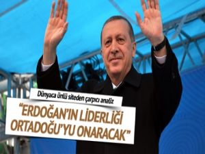 "Erdoğan'ın liderliği Ortadoğu'yu onaracak"