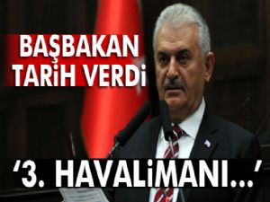 Başbakan Yıldırım: '3. Havalimanı 2018 yılı 26 Şubat'ta açılacak'
