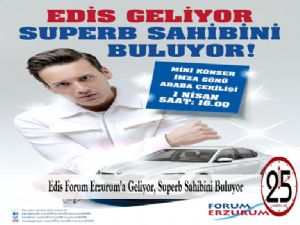 Edis Forum Erzurum'a Geliyor, Superb Sahibini Buluyor