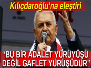 Başbakan Binali Yıldırım'dan Kılıçdaroğlu'na eleştiri: "Bu bir adalet yürüyüşü değil gaflet yürüşüdür"