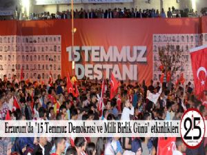 Erzurum'da "15 Temmuz Demokrasi ve Milli Birlik Günü" etkinlikleri
