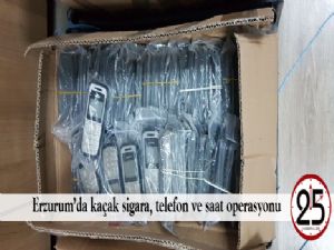 Erzurum'da kaçak sigara, telefon ve saat operasyonu