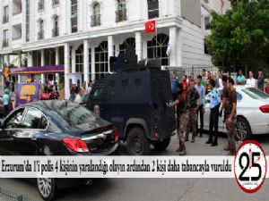 Erzurum'da 1'i polis 4 kişinin yaralandığı olayın ardından 2 kişi daha tabancayla vuruldu