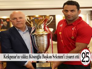 Kırkpınar'ın yıldızı Köseoğlu Başkan Sekmen'i ziyaret etti