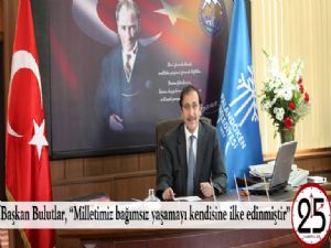 Başkan Bulutlar, "Milletimiz bağımsız yaşamayı kendisine ilke edinmiştir"