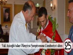 Vali Azizoğlu'ndan Olimpiyat Şampiyonuna Cumhuriyet altını