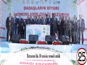 Erzurum'da 38 tesisin temeli atıldı