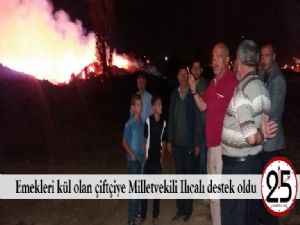 Emekleri kül olan çiftçiye Milletvekili Ilıcalı destek oldu