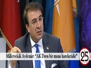 Milletvekili Aydemir: "AK Dava bir mana hareketidir"
