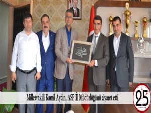 Milletvekili Kamil Aydın, ASP İl Müdürlüğünü ziyaret etti