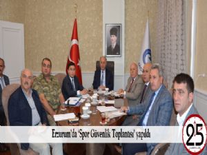 Erzurum'da 'Spor Güvenlik Toplantısı' yapıldı