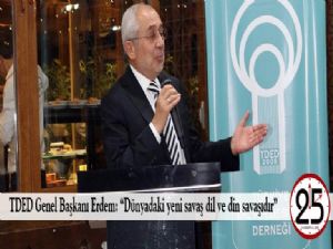 TDED Genel Başkanı Erdem: "Dünyadaki yeni savaş dil ve din savaşıdır"