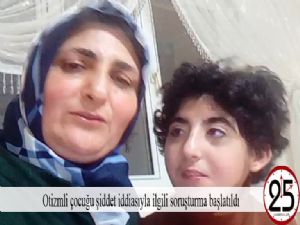 Otizmli çocuğu şiddet iddiasıyla ilgili soruşturma başlatıldı
