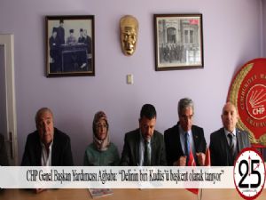 CHP Genel Başkan Yardımcısı Ağbaba: "Delinin biri Kudüs'ü başkent olarak tanıyor"