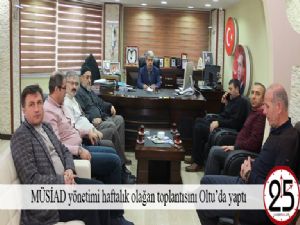 MÜSİAD yönetimi haftalık olağan toplantısını Oltu'da yaptı