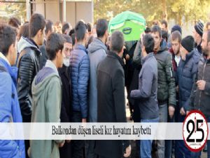 Balkondan düşen liseli kız hayatını kaybetti