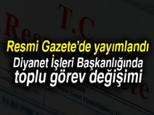 Diyanet İşleri Başkanlığında toplu görev değişimi