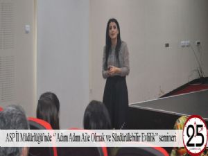 ASP İl Müdürlüğü'nde ''Adım Adım Aile Olmak ve Sürdürülebilir Evlilik'' semineri
