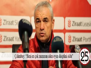 Çalımbay: "Beni en çok memnun eden oyun disiplini oldu"