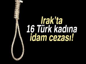Irakta 16 Türk kadına idam cezası