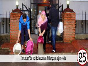 Erzurumda sel felaketinin bilançosu ağır oldu