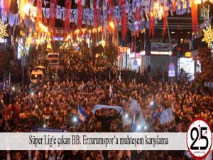 Süper Lig'e çıkan BB. Erzurumspora muhteşem karşılama