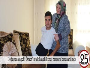 Doğuştan engelli Ömerin tek hayali kendi parasını kazanabilmek