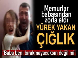 Zorla babasından alınan minik Yağmurun gözyaşları yürekleri dağladı