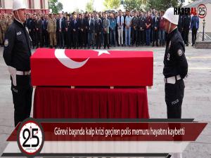 Görevi başında kalp krizi geçiren polis memuru hayatını kaybetti