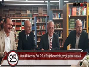 Atatürk Üniversitesi, Prof. Dr. Fuat Sezgini ve eserlerini, genç kuşaklara anlatacak