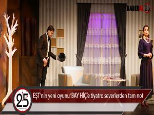 EŞTnin yeni oyunu BAY HİÇe tiyatro severlerden tam not