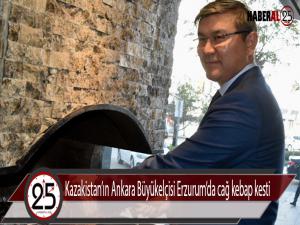 Kazakistanın Ankara Büyükelçisi Erzurumda cağ kebap kesti