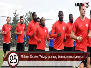 Mehmet Özdilek: "Antalyaspor maçı bizim için olmazsa olmaz"