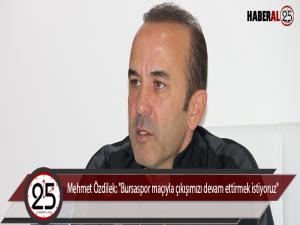 Mehmet Özdilek: "Bursaspor maçıyla çıkışımızı devam ettirmek istiyoruz"