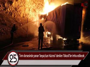 Tırın dorsesinde yanan 'beyaz kan hücresi' denilen 'lökosit'ler imha edilecek