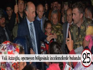 Vali Azizoğlu, operasyon bölgesinde incelemelerde bulundu