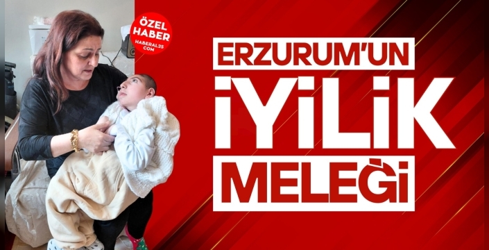 Erzurum’un iyilik Meleği